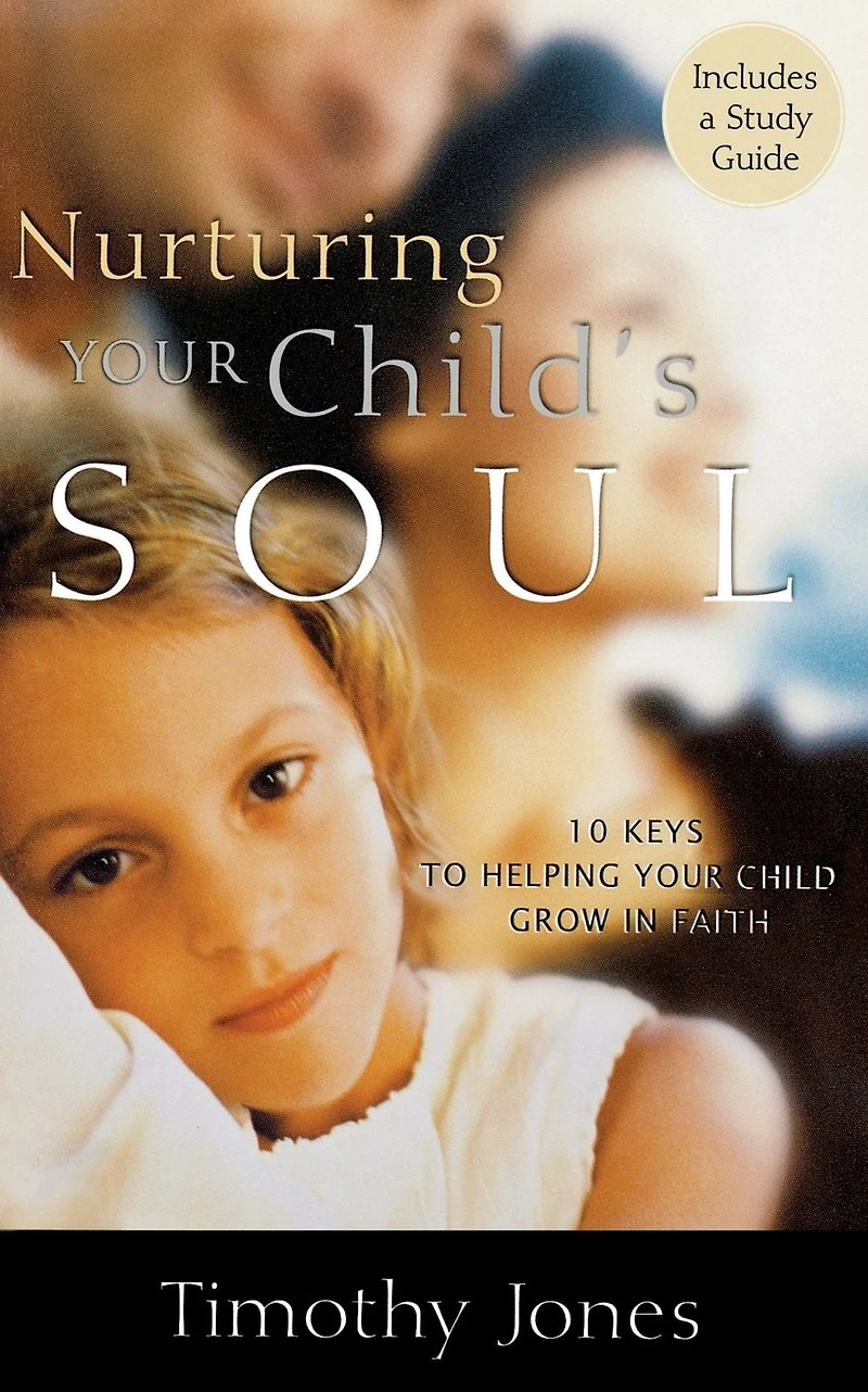 Nurturing Your Child's Soul: 10 Keys to Helping Child Grow Faith