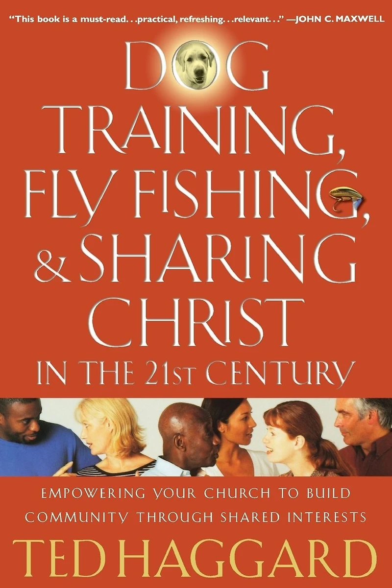 Dog Training, Fly Fishing, and Sharing Christ the 21st Century: Empowering Your Church to Build Community Through Shared Interests