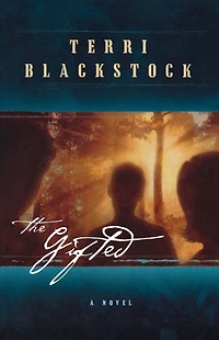 The Gifted: A New Edition of Terri Blackstock's Classic Tale