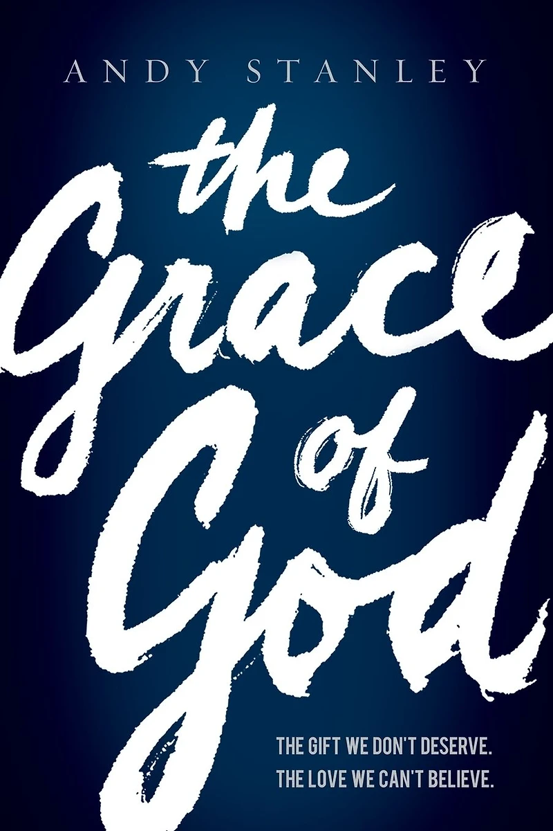 The Grace of God: Gift WE Don't Deserve. Love Can't Believe.