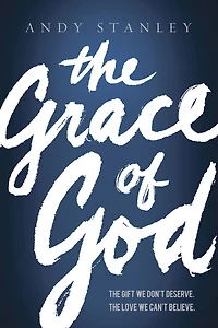 The Grace of God: Gift WE Don't Deserve. Love Can't Believe.