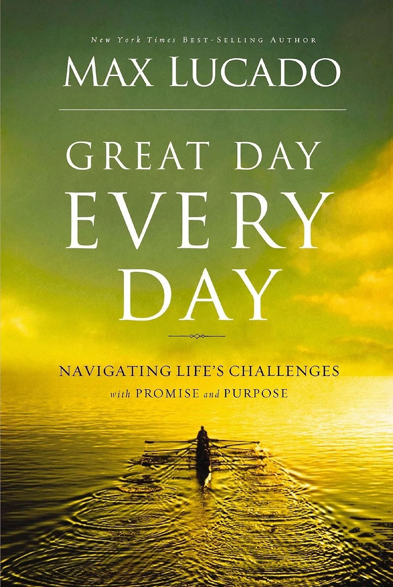 Great Day Every Day: Navigating Life's Challenges with Promise and Purpose