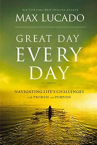 Great Day Every Day: Navigating Life's Challenges with Promise and Purpose