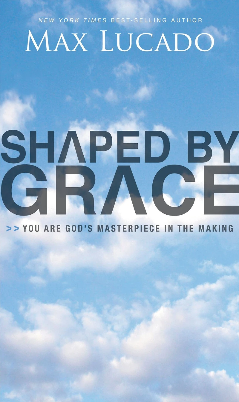 Shaped by Grace: You Are God's Masterpiece the Making