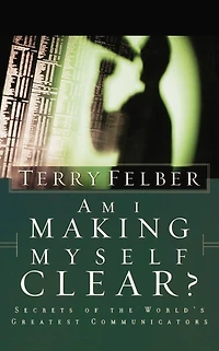 Am I Making Myself Clear?: Secrets of the World's Greatest Communicators