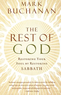 The Rest of God: Restoring Your Soul by Sabbath