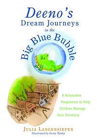 Deeno's Dream Journeys the Big Blue Bubble: A Relaxation Programme to Help Children Manage their Emotions
