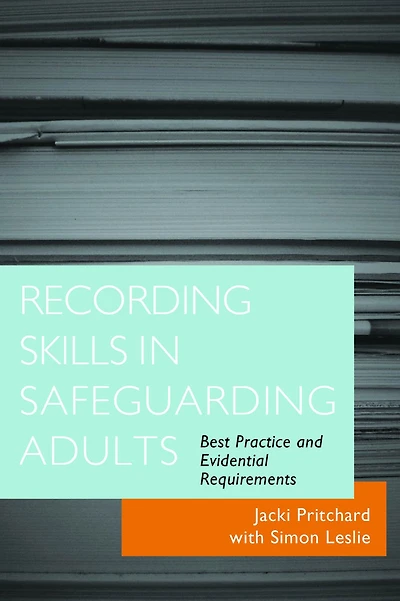 Recording Skills Safeguarding Adults: Best Practice and Evidential Requirements