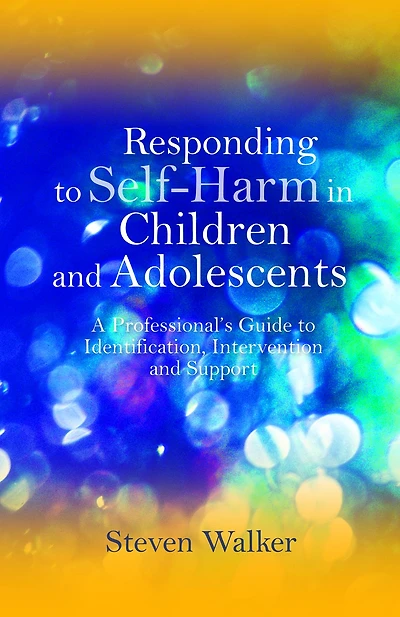 Responding to Self-Harm Children and Adolescents: A Professional's Guide Identification, Intervention Support