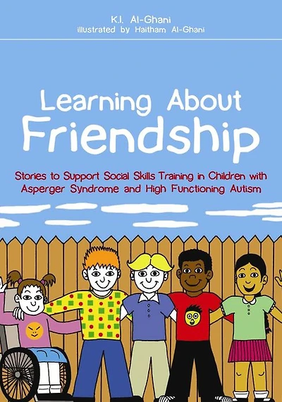 Learning About Friendship: Stories to Support Social Skills Training Children with Asperger Syndrome and High Functioning Autism