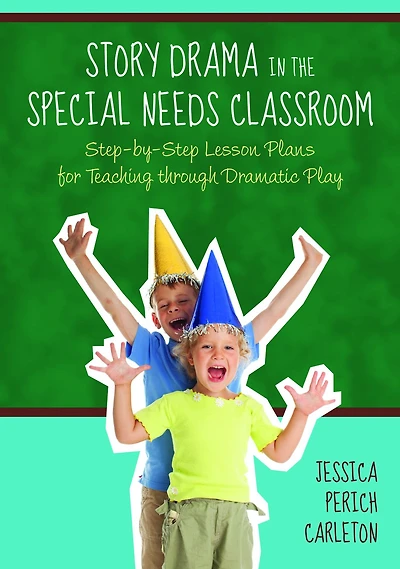 Story Drama the Special Needs Classroom: Step-by-Step Lesson Plans for Teaching through Dramatic Play