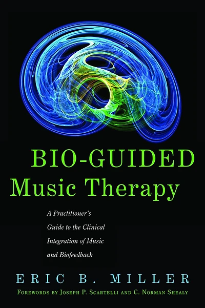 Bio-Guided Music Therapy: A Practitioner's Guide to the Clinical Integration of and Biofeedback