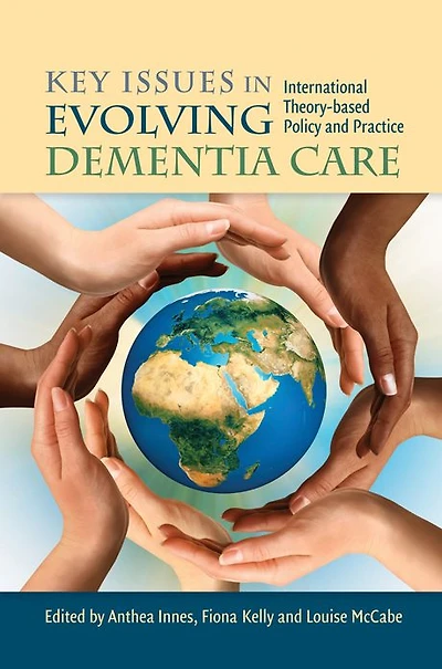 Key Issues Evolving Dementia Care: International Theory-based Policy and Practice