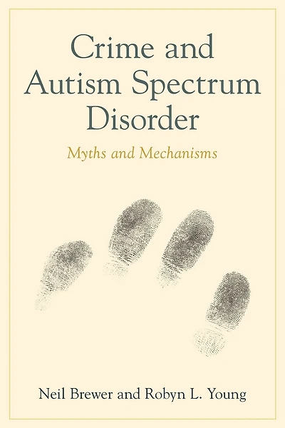 Crime and Autism Spectrum Disorder: Myths Mechanisms