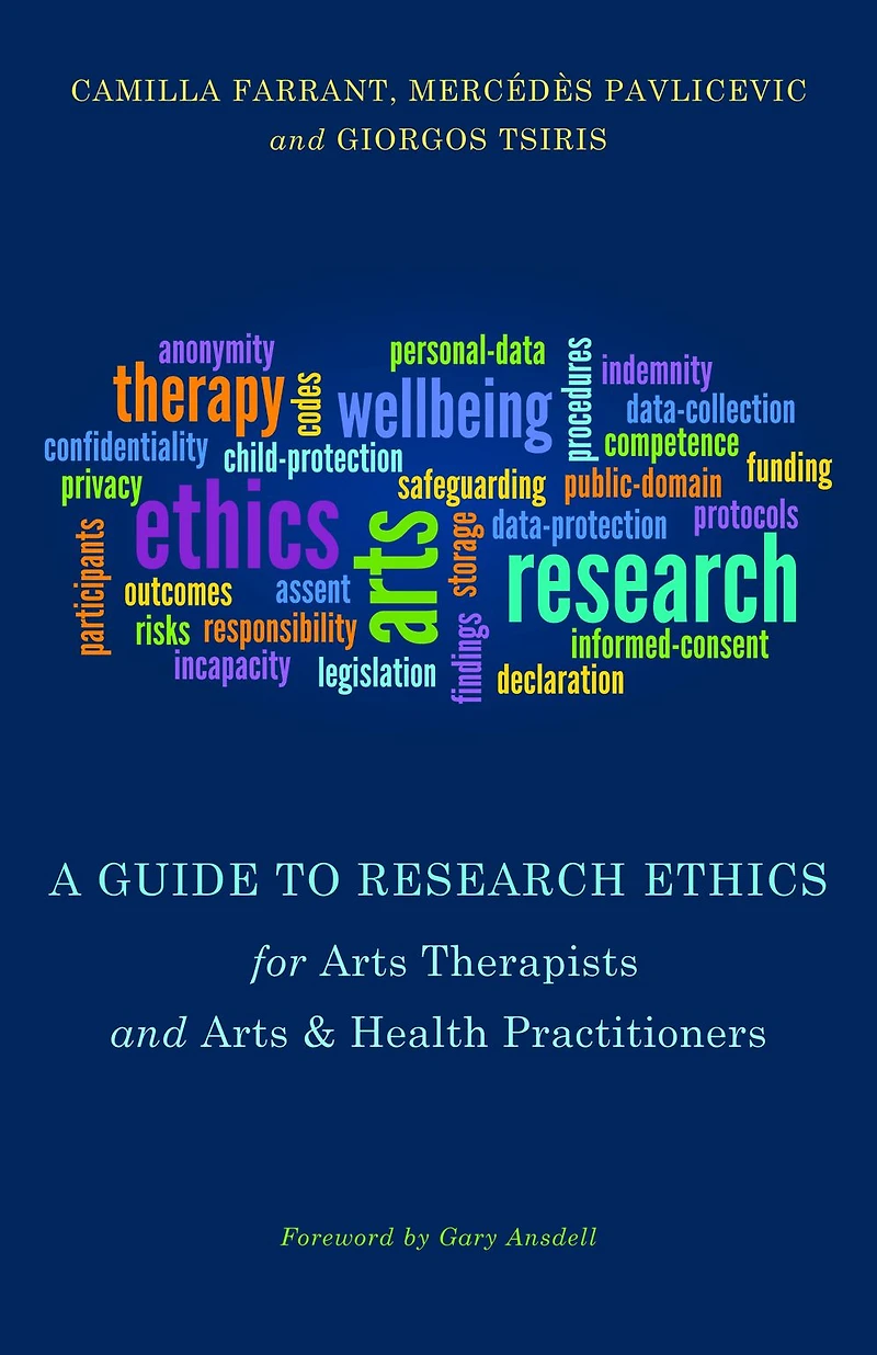 A Guide to Research Ethics for Arts Therapists and & Health Practitioners