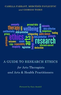 A Guide to Research Ethics for Arts Therapists and & Health Practitioners