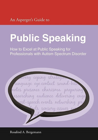 An Asperger's Guide to Public Speaking: How Excel at Speaking for Professionals with Autism Spectrum Disorder