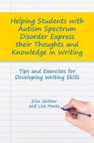 Helping Students with Autism Spectrum Disorder Express their Thoughts and Knowledge Writing: Tips Exercises for Developing Writing Skills