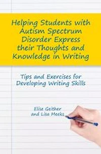 Helping Students with Autism Spectrum Disorder Express their Thoughts and Knowledge Writing: Tips Exercises for Developing Writing Skills
