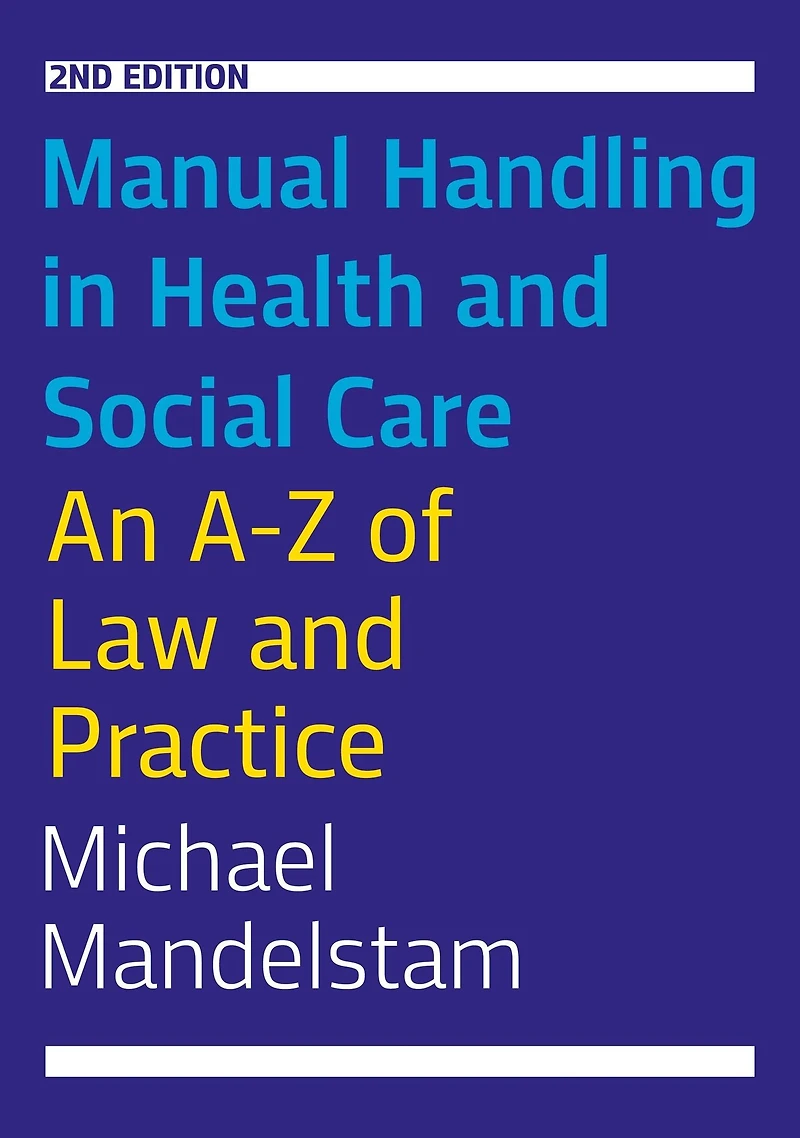 Manual Handling Health and Social Care, Second Edition: An A-Z of Law Practice