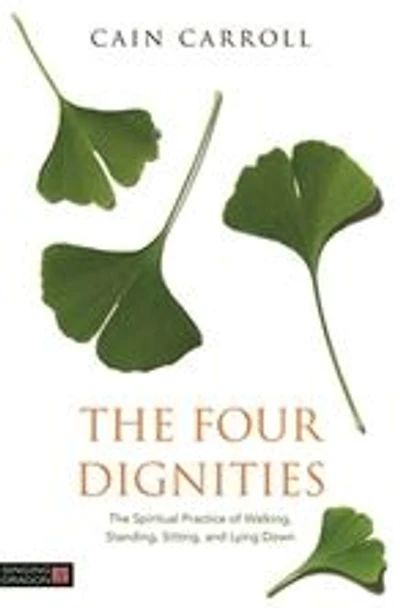 The Four Dignities: Spiritual Practice of Walking, Standing, Sitting, and Lying Down