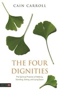 The Four Dignities: Spiritual Practice of Walking, Standing, Sitting, and Lying Down