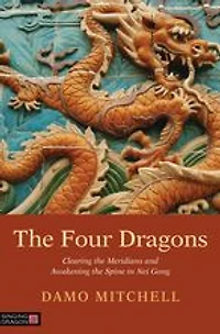 the Four Dragons: Clearing Meridians and Awakening Spine Nei Gong