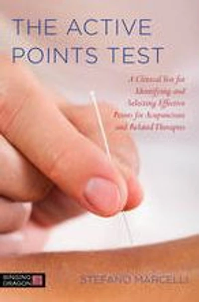 The Active Points Test: A Clinical Test for Identifying and Selecting Effective Acupuncture Related Therapies