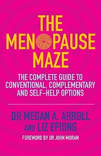 The Menopause Maze: Complete Guide to Conventional, Complementary and Self-Help Options