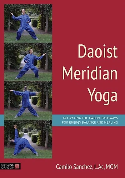 Daoist Meridian Yoga: Activating the Twelve Pathways for Energy Balance and Healing