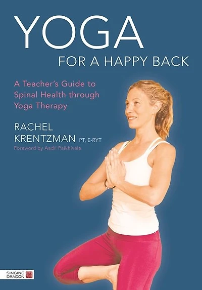 Yoga for A Happy Back: Teacher's Guide to Spinal Health through Therapy