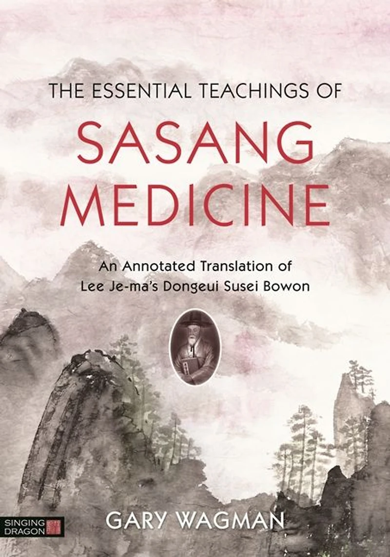 The Essential Teachings of Sasang Medicine: An Annotated Translation Lee Je-ma's Dongeui Susei Bowon