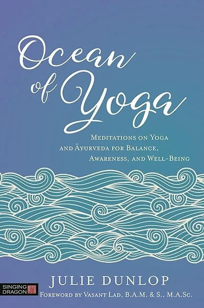 Ocean of Yoga: Meditations on Yoga and Ayurveda for Balance, Awareness, Well-Being