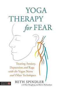 Yoga Therapy for Fear: Treating Anxiety, Depression and Rage with the Vagus Nerve Other Techniques