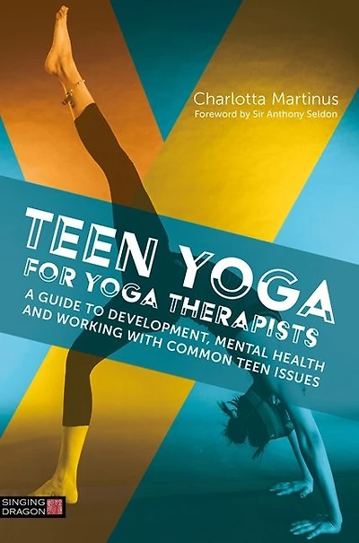 Teen Yoga For Therapists: A Guide to Development, Mental Health and Working with Common Issues