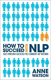 How to Succeed with NLP: Go from Good Great at Work