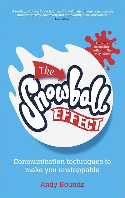 The Snowball Effect: Communication Techniques to Make You Unstoppable