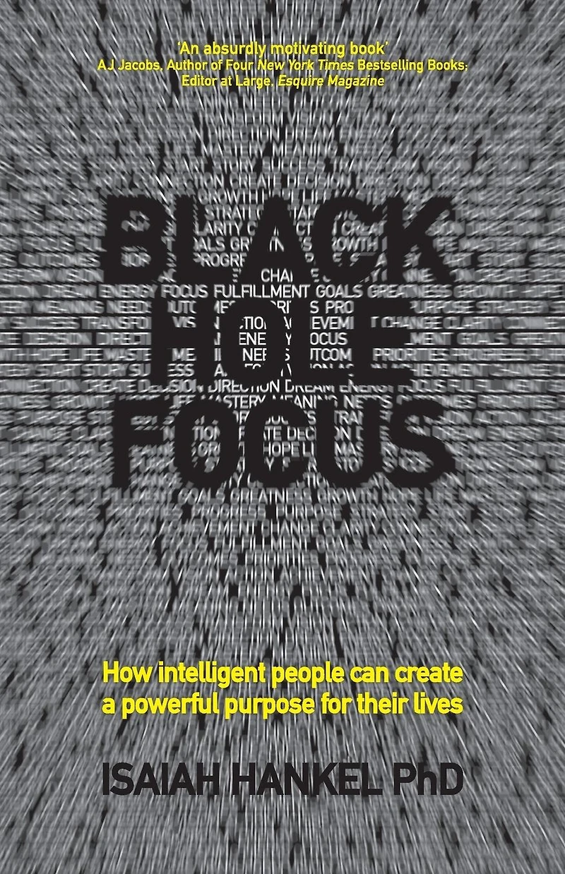 Black Hole Focus: How Intelligent People Can Create a Powerful Purpose for Their Lives