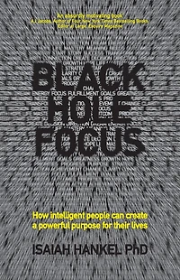 Black Hole Focus: How Intelligent People Can Create a Powerful Purpose for Their Lives