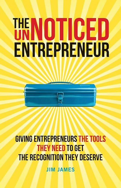 the UnNoticed Entrepreneur, Book 2: Giving Entrepreneurs Tools They Need to Get Recognition Deserve