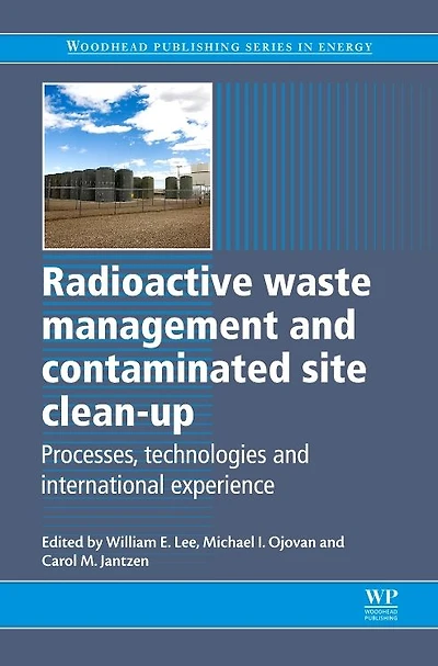 Radioactive Waste Management and Contaminated Site Clean-Up: Processes, Technologies and International Experience