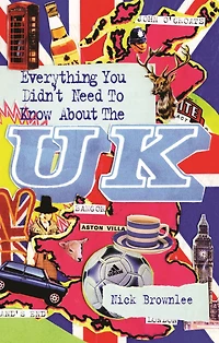 Everything You Didn't Need to Know About the U.K.
