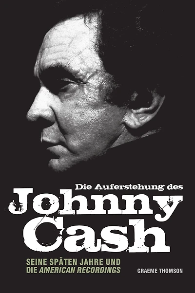 Die Auferstehung des Johnny Cash: Seine späten Jahre und die American Recordings