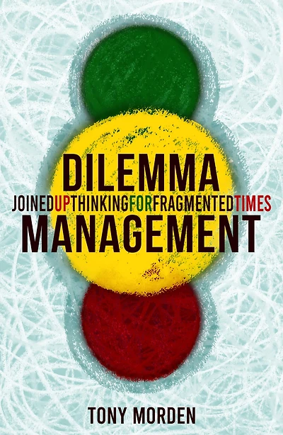 Dilemma Management: Joined up thinking for our fragmented times