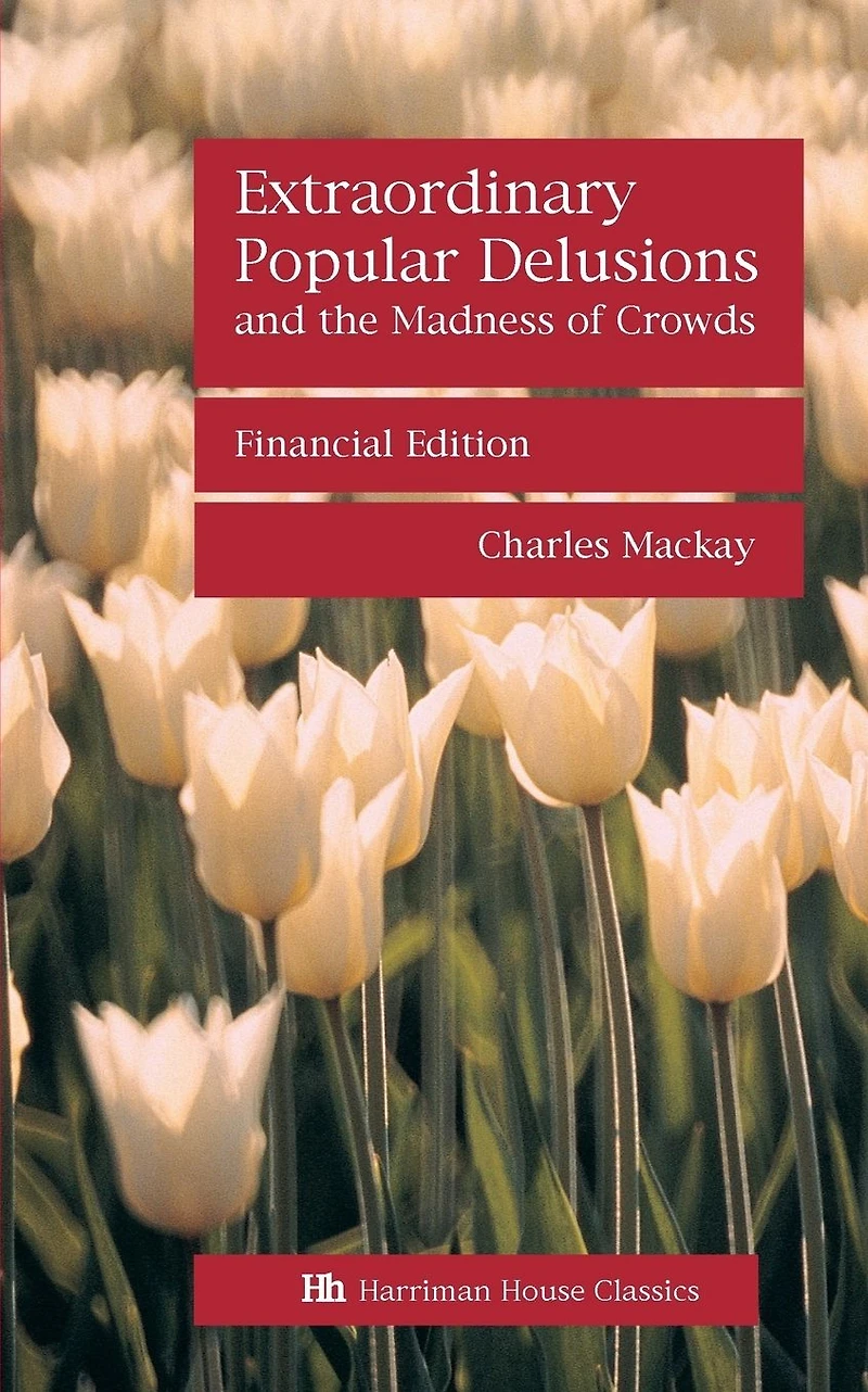 Extraordinary Popular Delusions and the Madness of Crowds