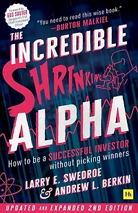 The Incredible Shrinking Alpha 2nd edition: How to be a successful investor without picking winners