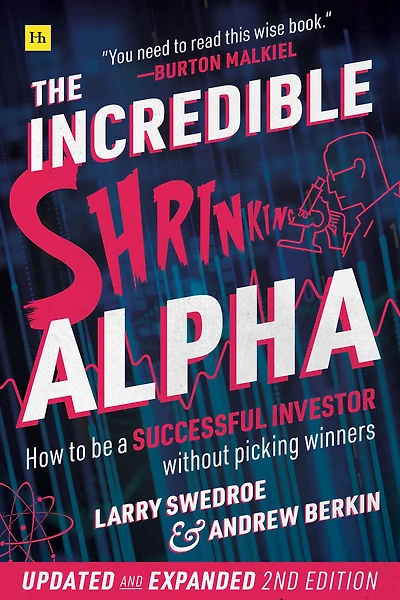 The Incredible Shrinking Alpha 2nd edition: How to be a successful investor without picking winners