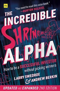 The Incredible Shrinking Alpha 2nd edition: How to be a successful investor without picking winners