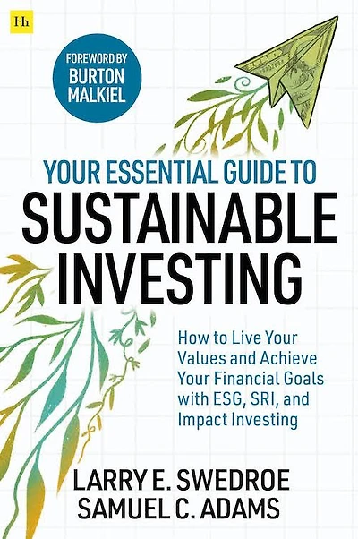 your Essential Guide to Sustainable Investing: How live values and achieve financial goals with ESG, SRI, Impact Investing