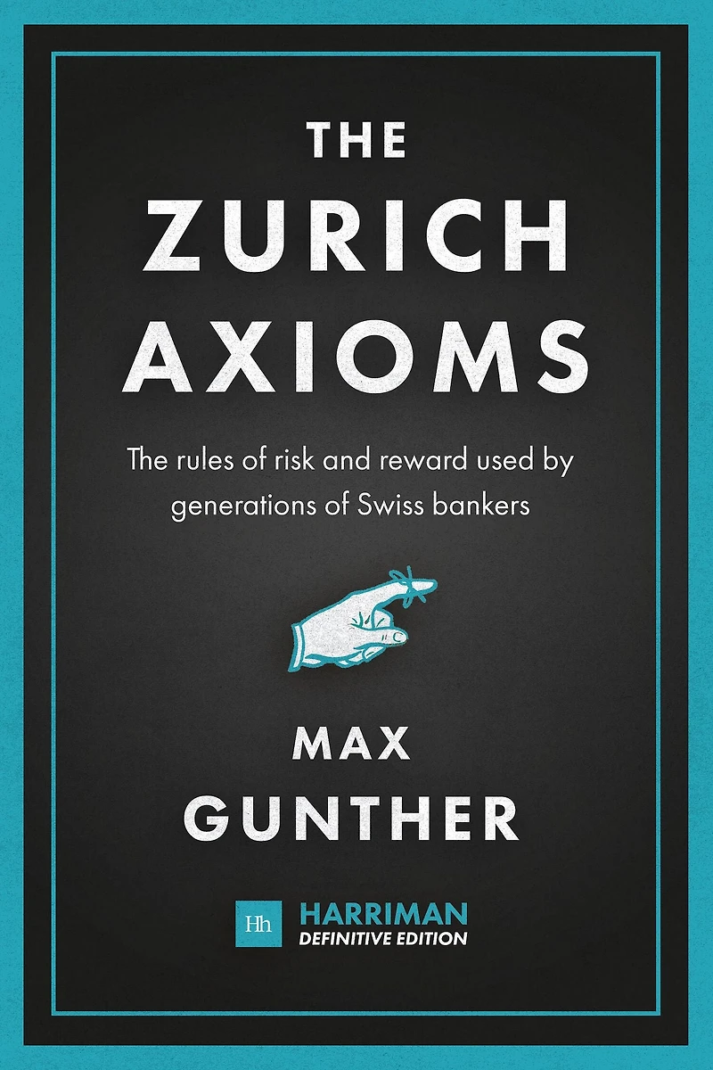 The Zurich Axioms: rules of risk and reward used by generations Swiss bankers